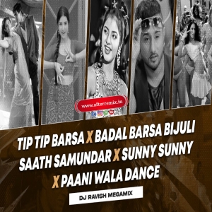 Tip Tip Barsa X Badal Barsa Bijuli X Saat Samundar X Sunny Sunny X Paani Wala Dance DJ Ravish - AfterRemix