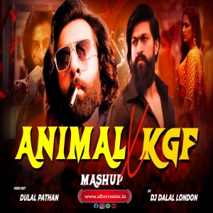 Animal Vs Kgf Mega Mashup DJ Dalal London Bobby Deol x Yash X Ranbir Kapoor - AfterRemix