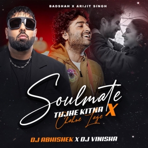 Soulmate x Tujhe Kitna Chahne Lage - DJ Abhishek & DJ Vinisha Remix