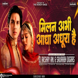 Milan Abhi Adha Adhura Hai _ Sound Check _ Dj AKshay ANJ & Dj Saurabh Digras