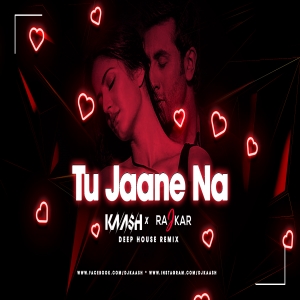 Tu Jaane Na (Deep House Remix) Dj Kaash  Raj Kar