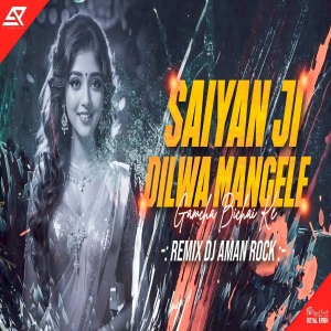 Saiyan Ji Dilawa Mangele Dance Mix- DJ Aman Rock