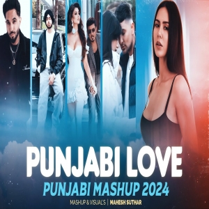 The Punjabi Love Mashup 2024 ( Mahesh Suthar Mashup ) Honey Singh X Zack Knight Etc