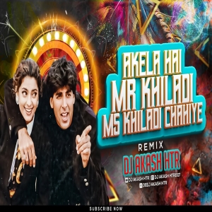 Paidal Chal Raha Hu Gadi Chahiye _ Akela Hai Mr Khiladi Mrs Khiladi Chahiye _ DJ Song _ DJ AKASH HTR