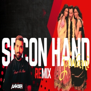 Second Hand Jawaani (Exclusive Remix) - DJ Ankish