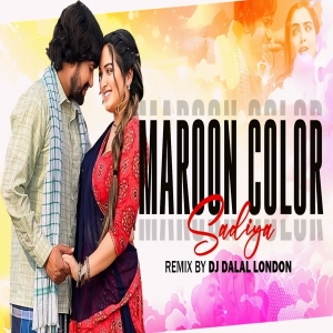 Maroon Color Sadiya _ Bhojpuri EDM Remix _ DJ Dalal London & DJ RS