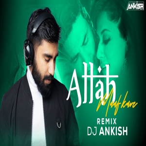Allah Maaf Kare (Exclusive Remix)- DJ Ankish