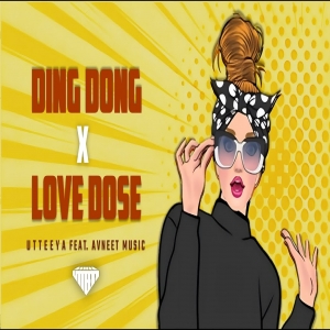 Ding Dong x Love Dose - Tu Hai Mere Dil Ka Ajuba x Chand Sa Roshan - Utteeya ft. AVNEET MUSIC