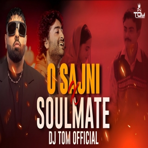 O Sajni Re X Soulmate ( REMIX ) DJTOMOFFICIAL