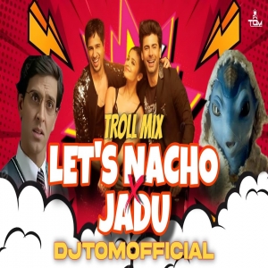 Lets Nacho X Jadu (Troll Mix) Meme Concept - DJTOMOFFICIAL